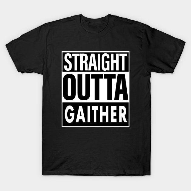 Gaither Name Straight Outta Gaither T-Shirt by ThanhNga